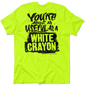 White Crayon - Safety Yellow T-Shirt